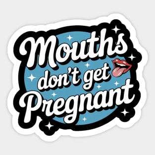 Mouth Don't Get Pregnant Embarrassing Sticker